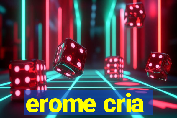 erome cria